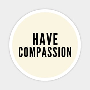 Have Compassion Magnet